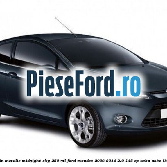 Vopsea bleumarin metalic Midnight Sky, 250 ml Ford Mondeo 2008-2014 2.0 145 cp Vopsea bleumarin metalic Midnight Sky, 250 ml Ford Mondeo 2008-2014 2.0 145 cp AOBA, AOBC, TBBA, TBBB benzina