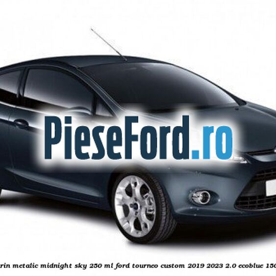 Vopsea bleumarin metalic Midnight Sky, 250 ml Ford Tourneo Custom 2019-2023 2.0 EcoBlue 150 cp P0FA diesel