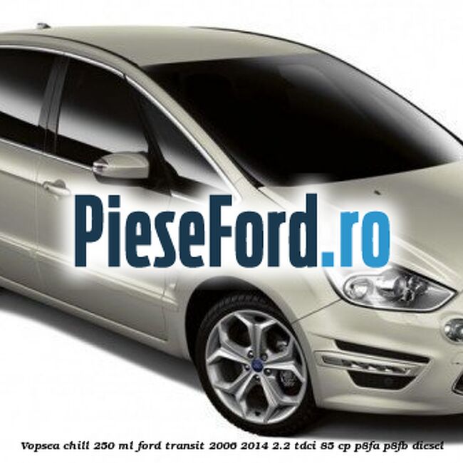 Vopsea chill, 250 ml Ford Transit 2006-2014 2.2 TDCi 85 cp Vopsea chill, 250 ml Ford Transit 2006-2014 2.2 TDCi 85 cp P8FA, P8FB diesel