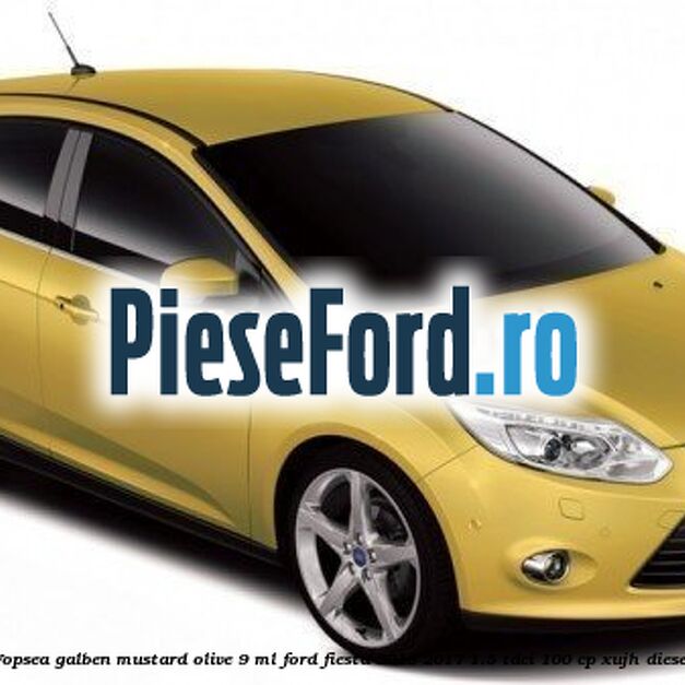 Vopsea galben Mustard Olive, 9 ml Ford Fiesta 2013-2017 1.5 TDCi 100 cp XUJH diesel