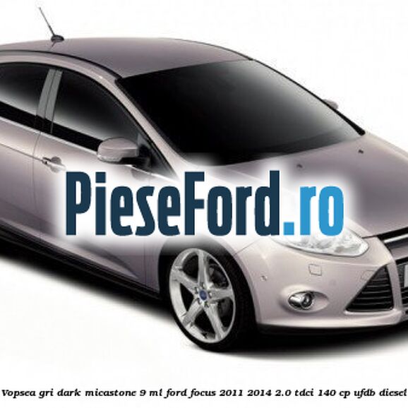 Vopsea gri Dark Micastone, 9 ml Ford Focus 2011-2014 2.0 TDCi 140 cp Vopsea gri Dark Micastone, 9 ml Ford Focus 2011-2014 2.0 TDCi 140 cp UFDB diesel