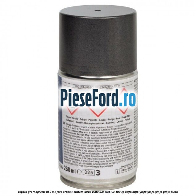 Vopsea gri magnetic, 250 ml Ford Transit Custom 2019-2023 2.0 EcoBlue 130 cp Vopsea gri magnetic, 250 ml Ford Transit Custom 2019-2023 2.0 EcoBlue 130 cp BKFA, BKFB, YMF6, YMFA, YMFB, YMFS diesel