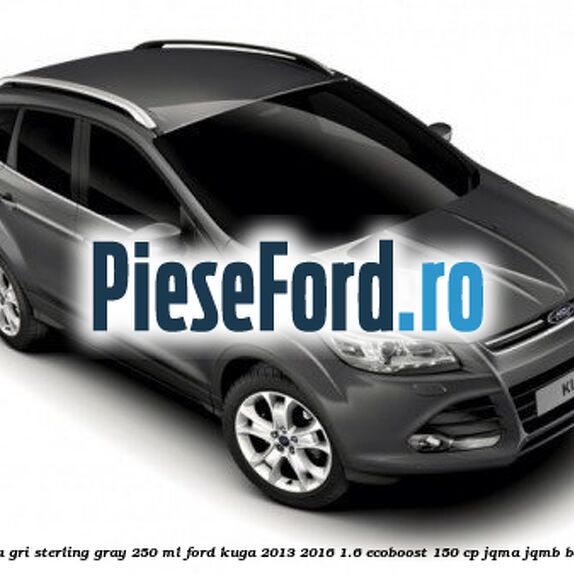 Vopsea gri Sterling Gray, 250 ml Ford Kuga 2013-2016 1.6 EcoBoost 150 cp JQMA, JQMB benzina