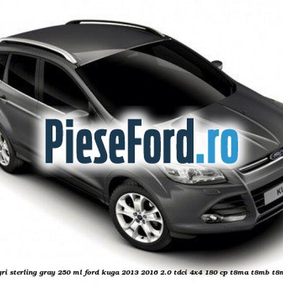 Vopsea gri Sterling Gray, 250 ml Ford Kuga 2013-2016 2.0 TDCi 4x4 180 cp T8MA, T8MB, T8MC diesel