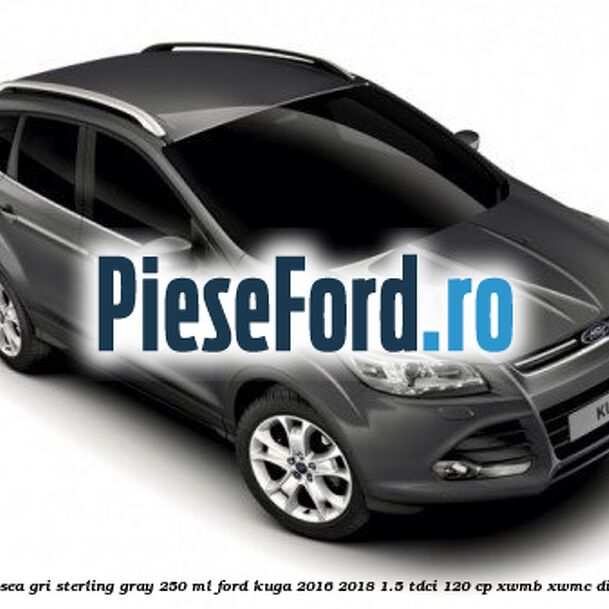 Vopsea gri Sterling Gray, 250 ml Ford Kuga 2016-2018 1.5 TDCi 120 cp XWMB, XWMC diesel
