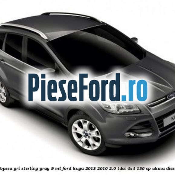 Vopsea gri Sterling Gray, 9 ml Ford Kuga 2013-2016 2.0 TDCi 4x4 136 cp UKMA diesel