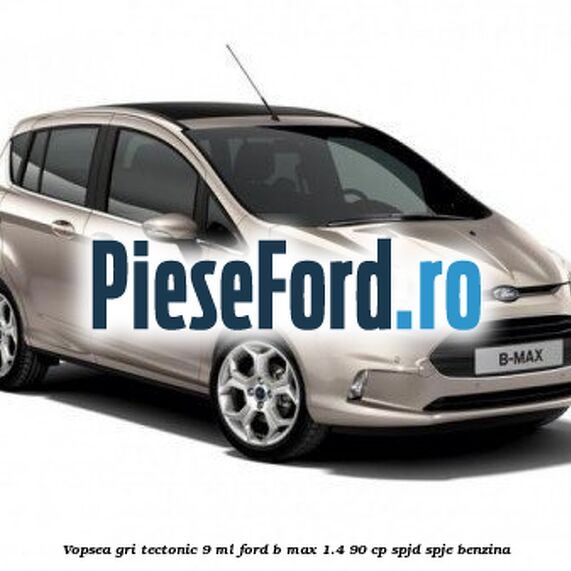 Vopsea gri Tectonic, 9 ml Ford B-Max 1.4 90 cp SPJD, SPJE benzina