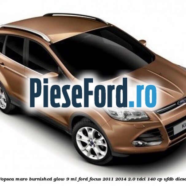 Vopsea maro Burnished Glow, 9 ml Ford Focus 2011-2014 2.0 TDCi 140 cp UFDB diesel