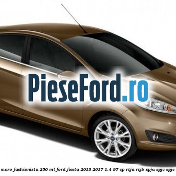 Vopsea maro Fashionista, 250 ml Ford Fiesta 2013-2017 1.4 97 cp RTJA, RTJB, SPJA, SPJC, SPJE benzina