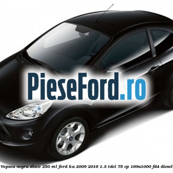 Vopsea negru Disco, 250 ml Ford Ka 2009-2016 1.3 TDCi 75 cp 169A1000, FD4 diesel