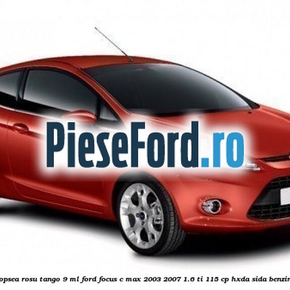 Vopsea rosu Tango, 9 ml Ford Focus C-Max 2003-2007 1.6 Ti 115 cp HXDA, SIDA benzina