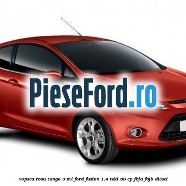 Vopsea rosu Tango, 9 ml Ford Fusion 1.4 TDCi 68 cp F6JA, F6JB diesel