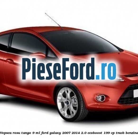 Vopsea rosu Tango, 9 ml Ford Galaxy 2007-2014 2.0 EcoBoost 199 cp TNWB benzina