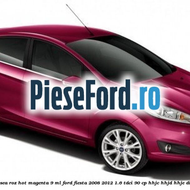 Vopsea roz Hot Magenta, 9 ml Ford Fiesta 2008-2012 1.6 TDCi 90 cp Vopsea roz Hot Magenta, 9 ml Ford Fiesta 2008-2012 1.6 TDCi 90 cp HHJC, HHJD, HHJE diesel