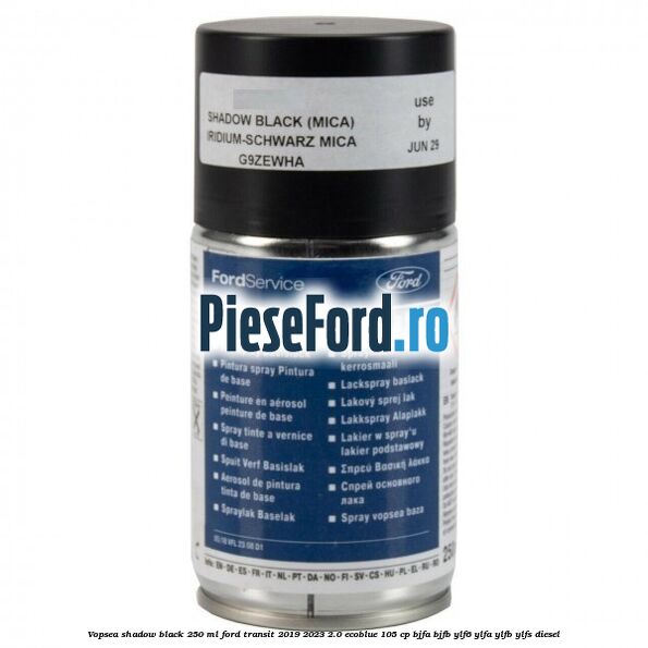 Vopsea shadow black, 250 ml Ford Transit 2019-2023 2.0 EcoBlue 105 cp BJFA, BJFB, YLF6, YLFA, YLFB, YLFS diesel
