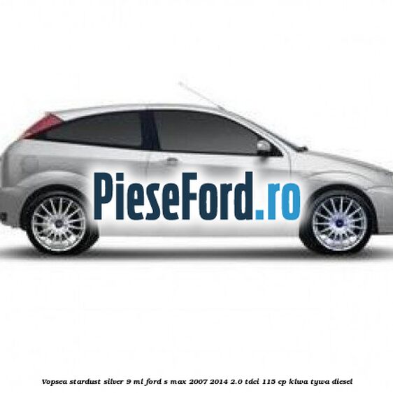 Vopsea Stardust Silver, 9 ml Ford S-Max 2007-2014 2.0 TDCi 115 cp KLWA, TYWA diesel