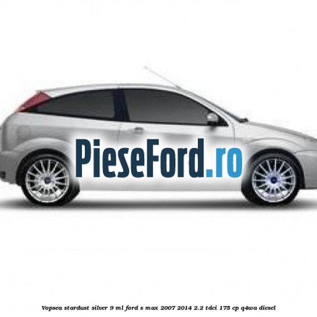 Vopsea Stardust Silver, 9 ml Ford S-Max 2007-2014 2.2 TDCi 175 cp Q4WA diesel