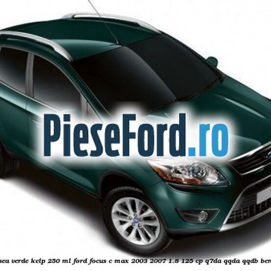 Vopsea verde Kelp, 250 ml Ford Focus C-Max 2003-2007 1.8 125 cp Vopsea verde Kelp, 250 ml Ford Focus C-Max 2003-2007 1.8 125 cp Q7DA, QQDA, QQDB benzina