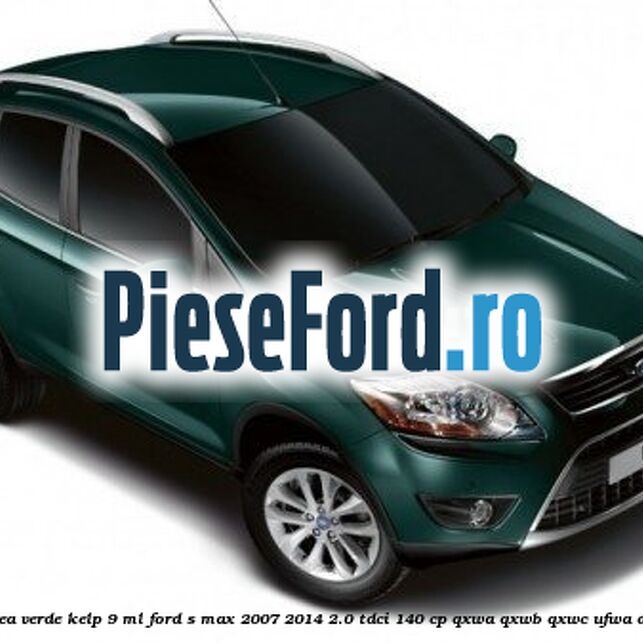 Vopsea verde Kelp, 9 ml Ford S-Max 2007-2014 2.0 TDCi 140 cp QXWA, QXWB, QXWC, UFWA diesel