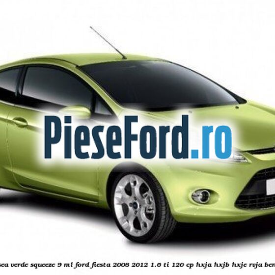 Vopsea verde Squeeze, 9 ml Ford Fiesta 2008-2012 1.6 Ti 120 cp HXJA, HXJB, HXJE, RVJA benzina