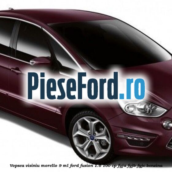 Vopsea visiniu Morello, 9 ml Ford Fusion 1.6 100 cp FYJA, FYJB, FYJC benzina