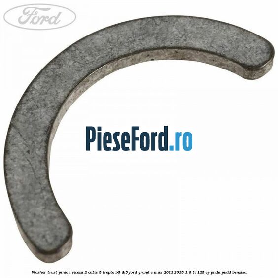 Washer trust pinion viteza 2 cutie 5 trepte B5/IB5 Ford Grand C-Max 2011-2015 1.6 Ti 125 cp PNDA, PNDD benzina