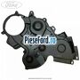 Capac distributie Ford Fiesta 2013-2017 1.5 TDCi 100 cp XUJH diesel