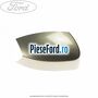 Capac oglinda dreapta chill Ford S-Max 2007-2014 1.6 EcoBoost 160 cp JTWA, JTWB benzina