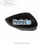 Capac oglinda dreapta negru Ford B-Max 1.5 TDCi 75 cp UGJC, UGJG, XUJA, XUJB diesel