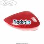 Capac oglinda dreapta race red Ford B-Max 1.4 LPG 90 cp RTJC LPG