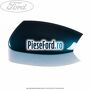 Capac oglinda stanga blue ambition metallic Ford S-Max 2007-2014 2.5 ST 220 cp HUWA benzina