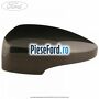 Capac oglinda stanga magnetic Ford Kuga 2013-2016 2.0 TDCi 4x4 163 cp TXDA, TXMA diesel
