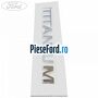 Emblema spate TITANIUM Ford Ka plus 2016-2018 1.2 Ti-VCT 85 cp YSKD, YSKE benzina