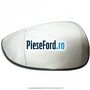 Geam oglinda dreapta fara incalzire Ford B-Max 1.5 TDCi 95 cp XVJA, XVJC diesel