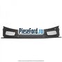 Grila parbriz scurgere apa Ford Mondeo 2008-2014 2.0 TDCi 140 cp QXBA, QXBB, UFBA, UFBB diesel