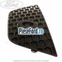 Ornament dreapta inferior sub DRL cu senzori parcare an 03/2010-04/2015 Ford S-Max 2007-2014 2.0 TDCi 115 cp KLWA, TYWA diesel