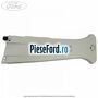 Ornament dreapta stalp B superior an 03/2010-04/2015 Ford Galaxy 2007-2014 2.0 145 cp AOWA, AOWB, TBWA, TBWB benzina