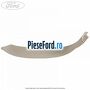 Ornament dreapta superior interior luneta Ford Galaxy 2007-2014 2.0 EcoBoost 199 cp TNWB benzina