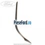 Ornament parbriz dreapta, exterior Ford C-Max 2011-2015 1.6 TDCi 115 cp T1DA, T1DB diesel