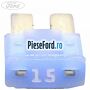 Siguranta 15 A albastra tip lama Ford C-Max 2007-2011 1.6 TDCi 90 cp GPDA, HHDA, HHDB diesel
