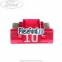 Siguranta mini 10 A, fara pin Ford B-Max 1.0 EcoBoost 125 cp M1JE, M1JH benzina
