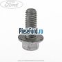 Surub fixare rezervor combustibil Ford Fiesta 2008-2012 1.25 82 cp SNJA, SNJB, SNJC, SNJD benzina