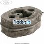 Tampon esapament oval Ford B-Max 1.5 TDCi 75 cp UGJC, UGJG, XUJA, XUJB diesel