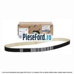 1 Set curea distributie Ford Kuga 2016-2018 1.5 EcoBoost 150 cp