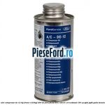 1 Ulei compresor DE-12 tip freon R1234YF 250 ml Ford Focus 2011-2014 1.6 EcoBoost 150 cp