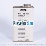 1 Ulei compresor DE-BEV motor electric 40 ML Ford Mondeo 1996-2000 1.6 i 16V 95 cp L1L, L1N, L1Q benzina