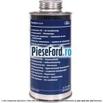 1 Ulei compresor tip freon R134a 200 ml Ford Fiesta 2017-2023 1.0 EcoBoost 85 cp Q0JA, Q0JB, Q0JC, Q0JD benzina
