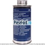 1 Ulei compresor tip freon R134a 200 ml Ford Tourneo Connect 2013-2018 1.0 EcoBoost 100 cp B3GA, M2GA, M2GB benzina