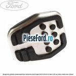 Acoperire pedala ambreiaj frana aluminiu Ford Kuga 2016-2018 2.0 TDCi 120 cp XRMA, XRMB, XRMC diesel