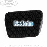 Acoperire pedala frana, cutie automata Ford Fiesta 2017-2023 1.0 EcoBoost 140 cp YYJE, YYJG benzina
